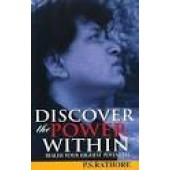 Discover the Power Within: Realise Your Highest Potential BY P S Rathore